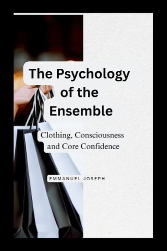 Cover image for The Psychology of the Ensemble, Clothing, Consciousness, and Core Confidence