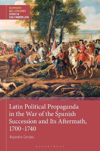 Cover image for Latin Political Propaganda in the War of the Spanish Succession and Its Aftermath, 1700-1740