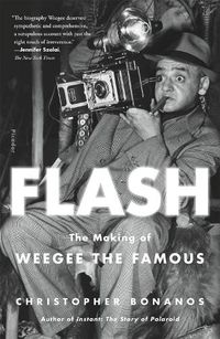 Cover image for Flash: The Making of Weegee the Famous