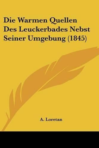 Cover image for Die Warmen Quellen Des Leuckerbades Nebst Seiner Umgebung (1845)