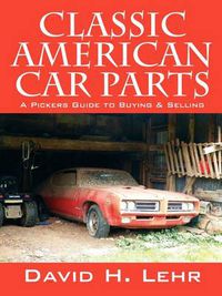 Cover image for Classic American Car Parts: A Pickers Guide to Buying & Selling