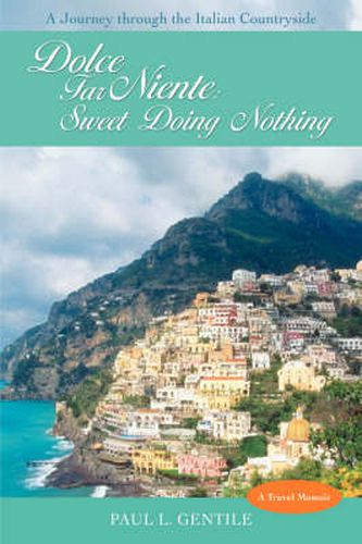 Cover image for Dolce Far Niente: Sweet Doing Nothing :A Journey Through the Italian Countryside