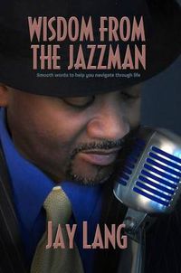 Cover image for Wisdom from the Jazzman: Smooth Words to Help You Navigate Through Life