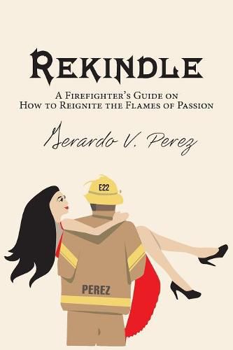 Cover image for Rekindle: A Firefighter's Guide on How to Reignite the Flames of Passion