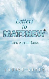 Cover image for Letters to Matthew: Life After Loss