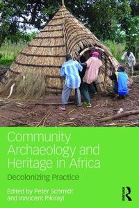 Cover image for Community Archaeology and Heritage in Africa: Decolonizing Practice