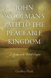 Cover image for John Woolman's Path to the Peaceable Kingdom: A Quaker in the British Empire