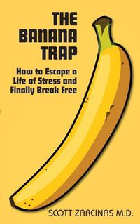 Cover image for Banana Trap, The: How to Escape a Life of Stress and Finally Break Free