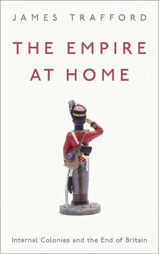 Cover image for The Empire at Home: Internal Colonies and the End of Britain