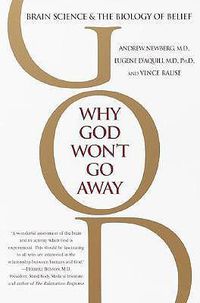 Cover image for Why God Won't Go Away: Brain Science and the Biology of Belief