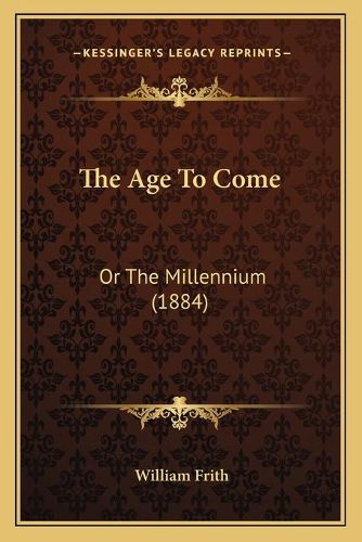 The Age to Come: Or the Millennium (1884)