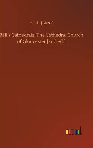 Bell's Cathedrals: The Cathedral Church of Gloucester [2nd ed.]