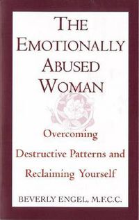 Cover image for The Emotionally Abused Woman: Overcoming Destructive Patterns and Reclaiming Yourself