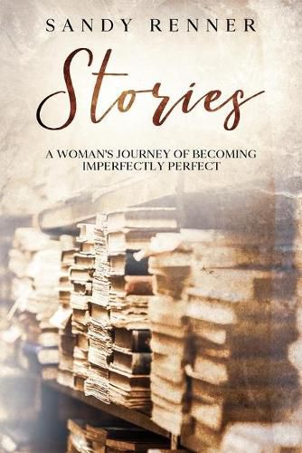 Cover image for Stories: A Woman's Journey of Becoming Imperfectly Perfect