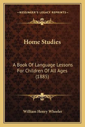 Home Studies: A Book of Language Lessons for Children of All Ages (1885)