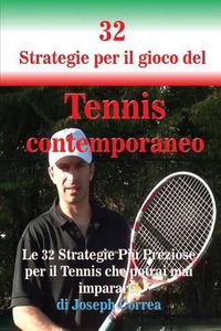 Cover image for 32 Strategie per il gioco del Tennis contemporaneo: Le 32 Strategie Piu Preziose per il Tennis che potrai mai imparare!