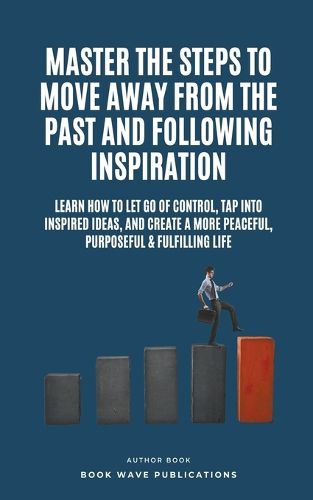 Cover image for Master The Steps To Move Away From The Past And Following Inspiration