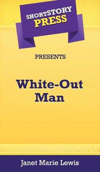 Cover image for Short Story Press Presents White-Out Man