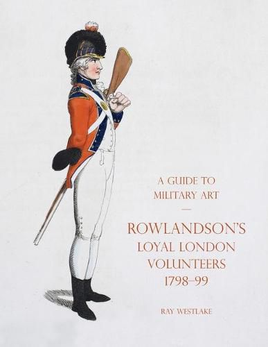 A Guide to Military Art - Rowlandson's Loyal London Volunteers 1798-99