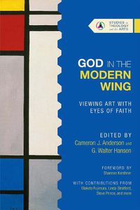 Cover image for God in the Modern Wing - Viewing Art with Eyes of Faith