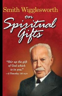 Cover image for Smith Wigglesworth on Spiritual Gifts