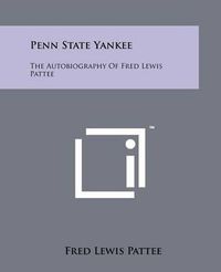 Cover image for Penn State Yankee: The Autobiography of Fred Lewis Pattee