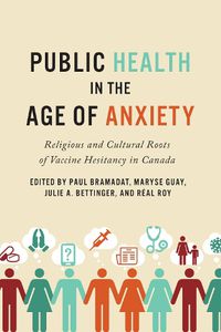 Cover image for Public Health in the Age of Anxiety: Religious and Cultural Roots of Vaccine Hesitancy in Canada