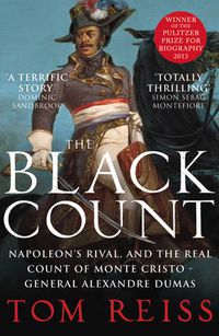 Cover image for The Black Count: Glory, revolution, betrayal and the real Count of Monte Cristo