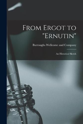 Cover image for From Ergot to Ernutin [electronic Resource]: an Historical Sketch