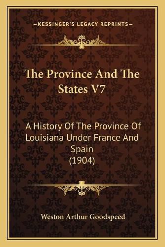 Cover image for The Province and the States V7: A History of the Province of Louisiana Under France and Spain (1904)