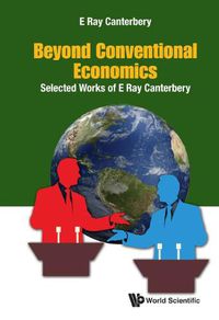 Cover image for Beyond Conventional Economics: Selected Works Of E Ray Canterbery