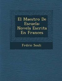 Cover image for El Maestro de Escuela: Novela Escrita En Frances