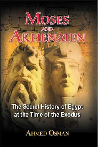 Moses and Akhenaten: The Secret History of Egypt at the Time of the Exodus