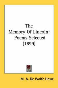 Cover image for The Memory of Lincoln: Poems Selected (1899)