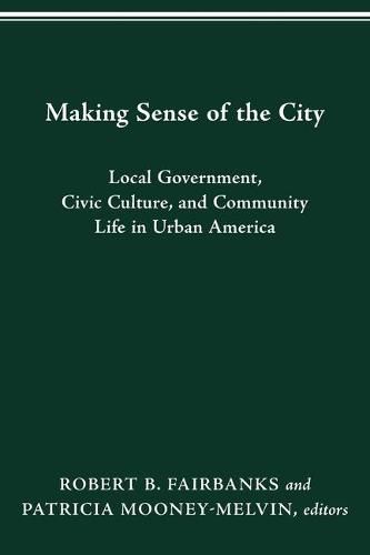 Cover image for Making Sense of the City: Local Government, Civic Culture, and Community Life in Urban America