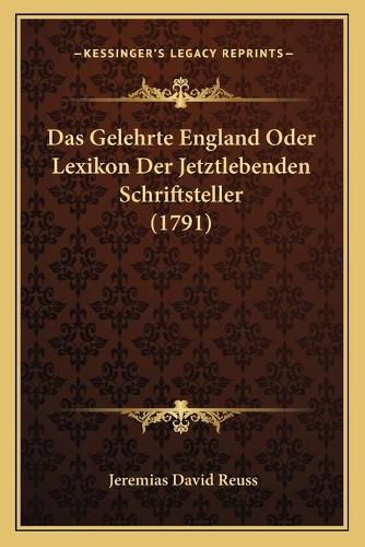 Cover image for Das Gelehrte England Oder Lexikon Der Jetztlebenden Schriftsteller (1791)