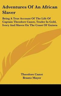 Cover image for Adventures of an African Slaver: Being a True Account of the Life of Captain Theodore Canot, Trader in Gold, Ivory and Slaves on the Coast of Guinea