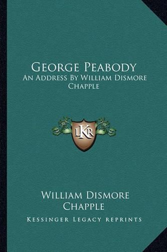 George Peabody: An Address by William Dismore Chapple