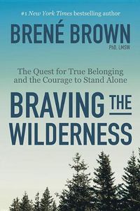 Cover image for Braving the Wilderness: The Quest for True Belonging and the Courage to Stand Alone