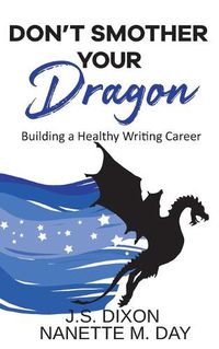 Cover image for Don't Smother Your Dragon: Building a Healthy Writing Career