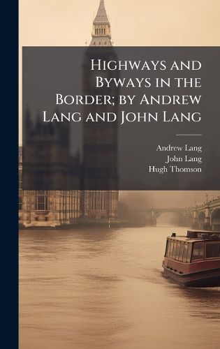 Cover image for Highways and Byways in the Border; by Andrew Lang and John Lang