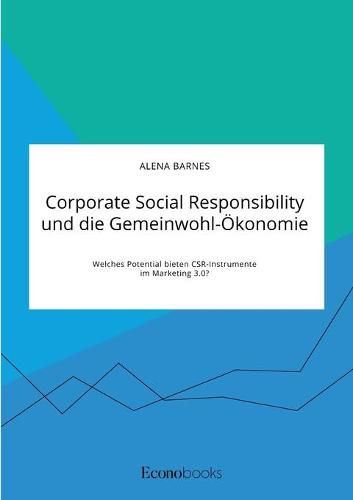 Cover image for Corporate Social Responsibility und die Gemeinwohl-OEkonomie. Welches Potential bieten CSR-Instrumente im Marketing 3.0?