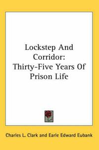 Cover image for Lockstep and Corridor: Thirty-Five Years of Prison Life