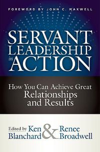 Cover image for Servant Leadership in Action: How You Can Achieve Great Relationships and Results