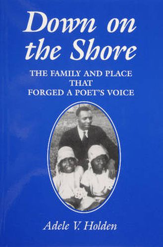 Cover image for Down on the Shore: The Family & Place That Forged a Poet's Voice