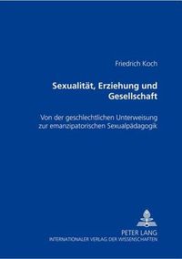 Cover image for Sexualitaet, Erziehung Und Gesellschaft: Von Der Geschlechtlichen Unterweisung Zur Emanzipatorischen Sexualpaedagogik