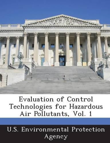 Cover image for Evaluation of Control Technologies for Hazardous Air Pollutants, Vol. 1
