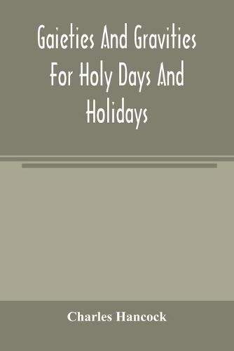 Cover image for Gaieties and gravities for holy days and holidays