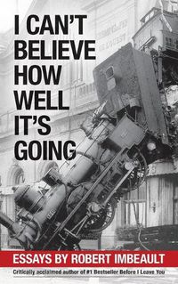 Cover image for I Can't Believe How Well It's Going: Essays