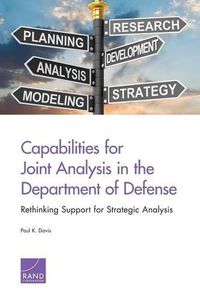 Cover image for Capabilities for Joint Analysis in the Department of Defense: Rethinking Support for Strategic Analysis